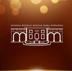 Iglesia Cristiana Buenas Nuevas Para Durango.