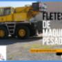 fletes de maquinaria pesada en Tabasco, Guanajuato, Veracruz, Querétaro, Puebla-renta de gruas indus