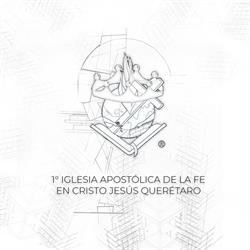 Primera Iglesia Apostólica de la Fe en Cristo Jesús. Querétaro