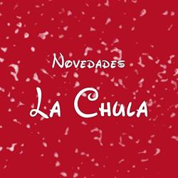 Novedades La Chula